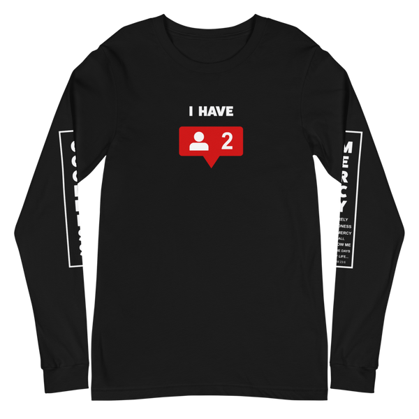 I Have 2 Followers Long Sleeve T-Shirt SaySo Gifts and Apparel, Christian T Shirt, Social Media T Shirt
